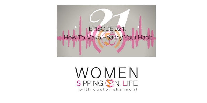 EPISODE 021: How To Make Healthy Your Habit