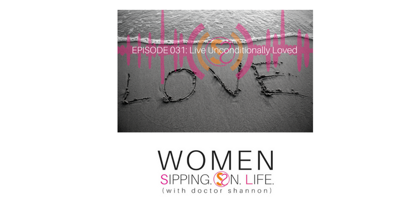EPISODE 031: Live Unconditionally Loved