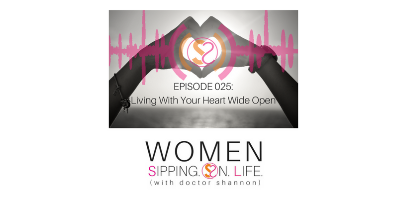 EPISODE 025: Living With Your Heart Wide Open