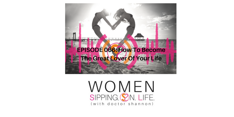 EPISODE 066: How To Become The Great Lover Of Your Life