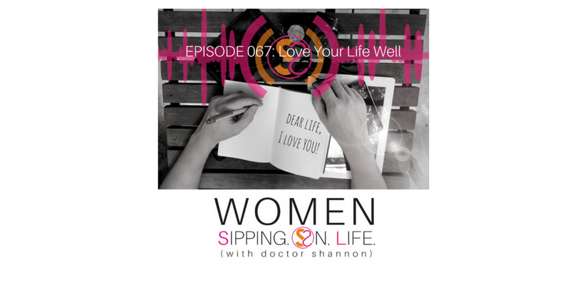 EPISODE 067: Love Your Life Well