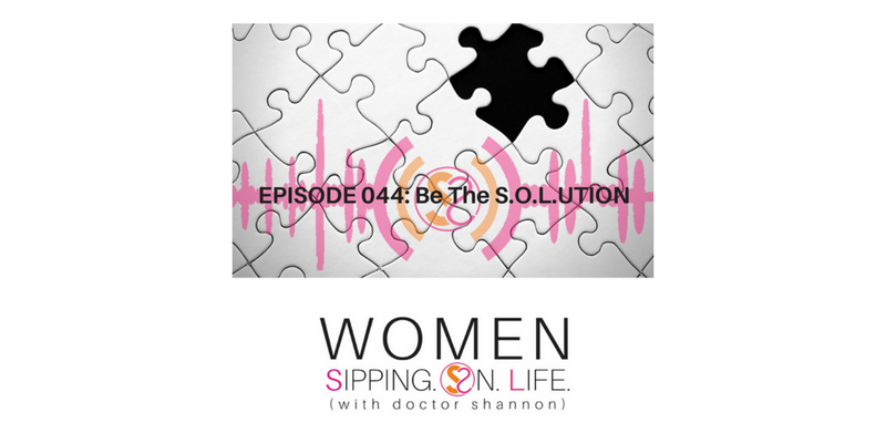 EPISODE 044: Be The S.O.L.UTION