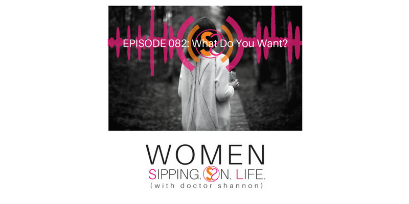 EPISODE 082: What Do You Want?