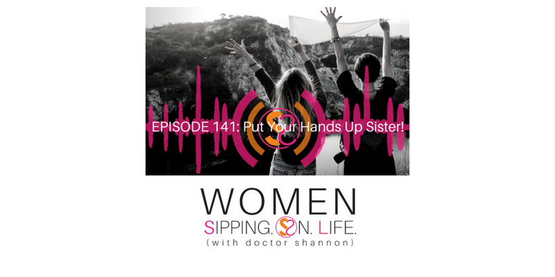EPISODE 141: Put Your Hands Up Sister!