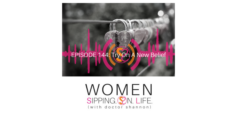 EPISODE 144: Try On A New Belief