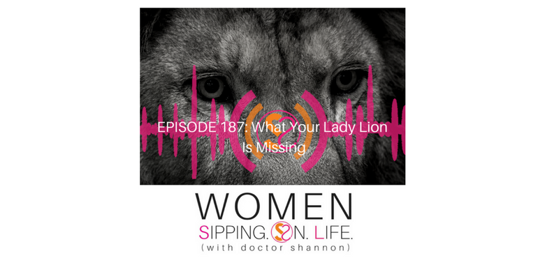EPISODE 187: What Your Lady Lion Is Missing
