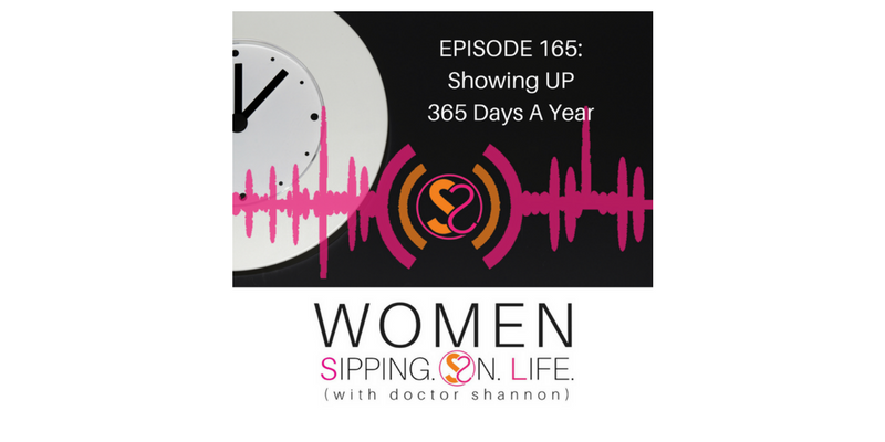 EPISODE 165: Showing UP 365 Days A Year