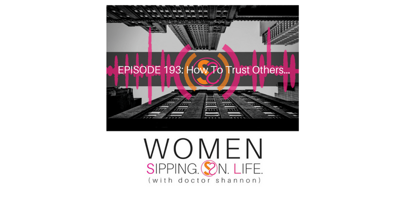 EPISODE 193: How To Trust Others…
