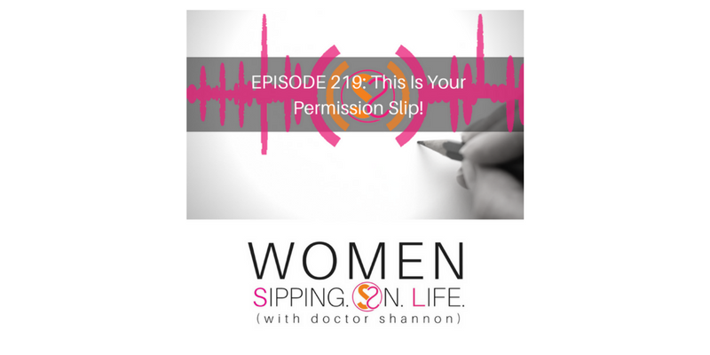 EPISODE 219: This Is Your Permission Slip!