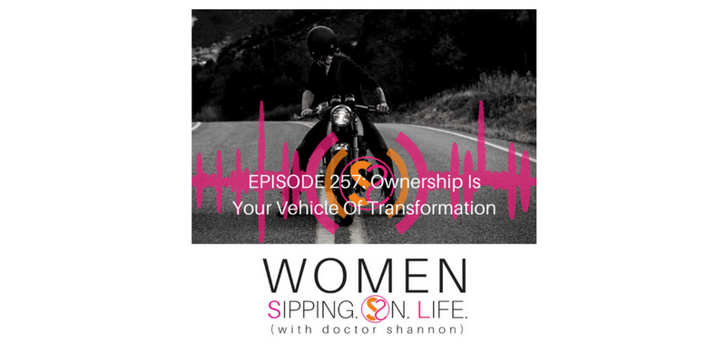 EPISODE 257: Ownership Is Your Vehicle Of Transformation