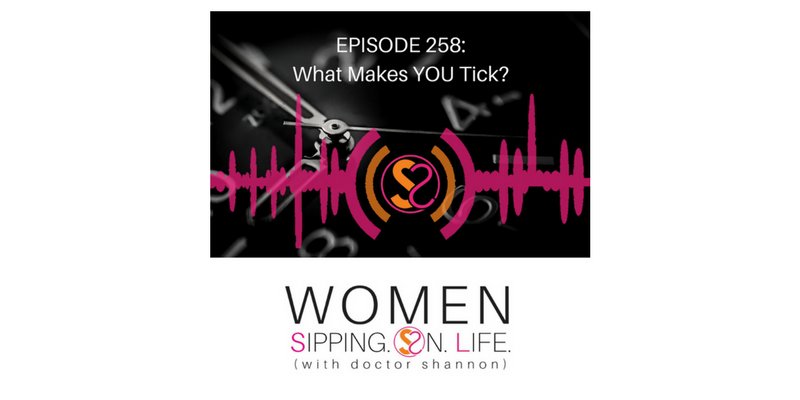 EPISODE 258: What Makes YOU Tick?