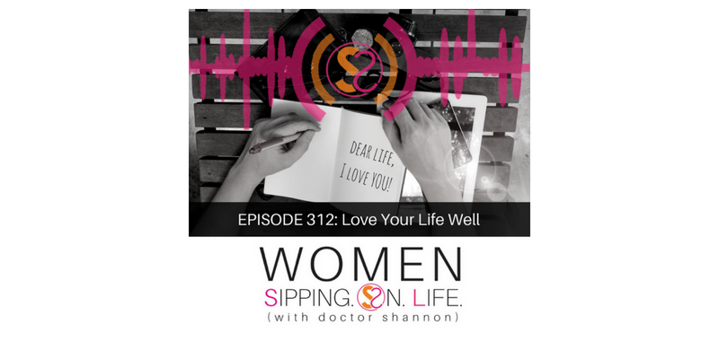 EPISODE 312: Love Your Life Well
