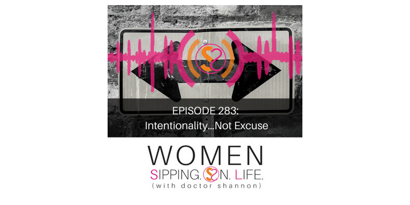 EPISODE 283: Intentionality…Not Excuse