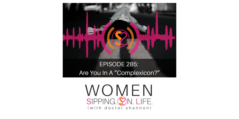 EPISODE 285: Are You In A “Complexicon?”