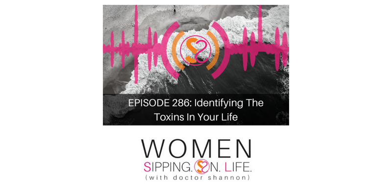 EPISODE 286: Identifying The Toxins In Your Life