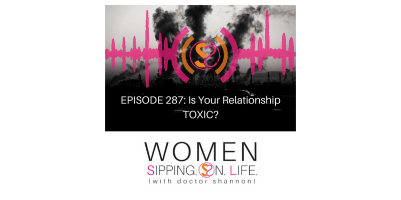EPISODE 287: Is Your Relationship TOXIC?