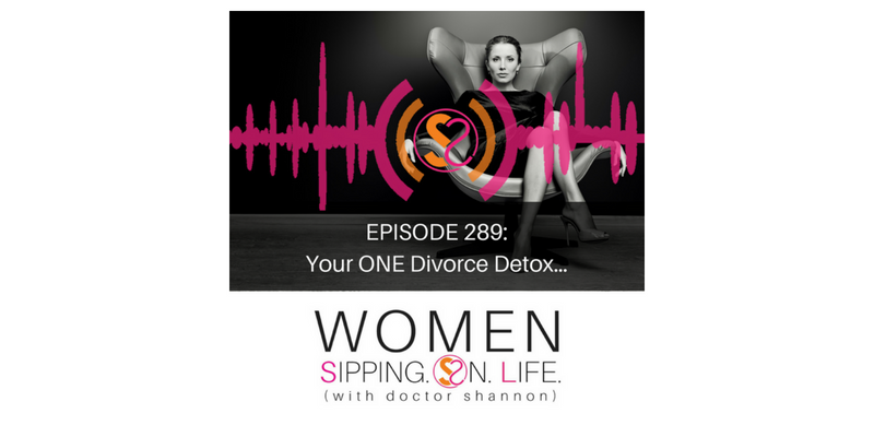 EPISODE 289: Your ONE Divorce Detox…