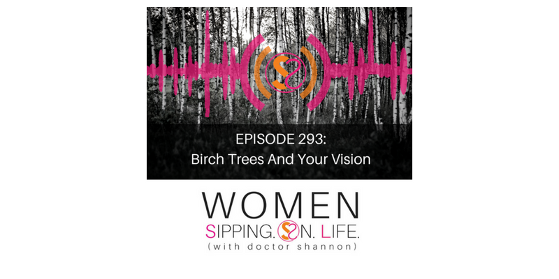 EPISODE 293: Birch Trees And Your Vision