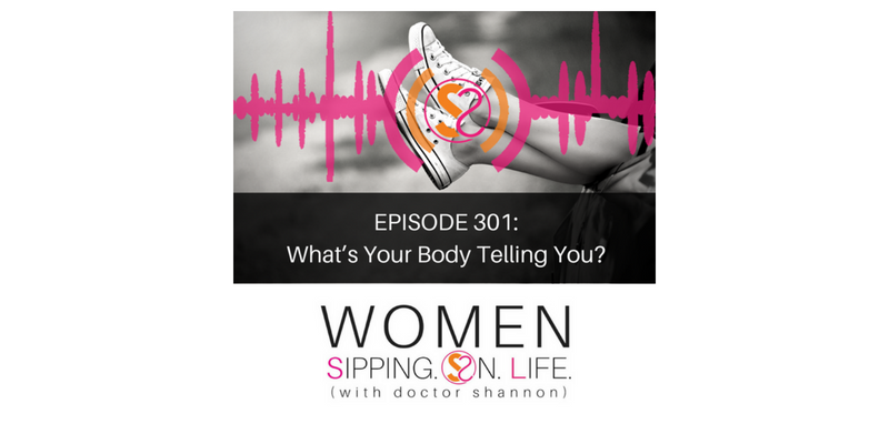 EPISODE 301: What’s Your Body Telling You?