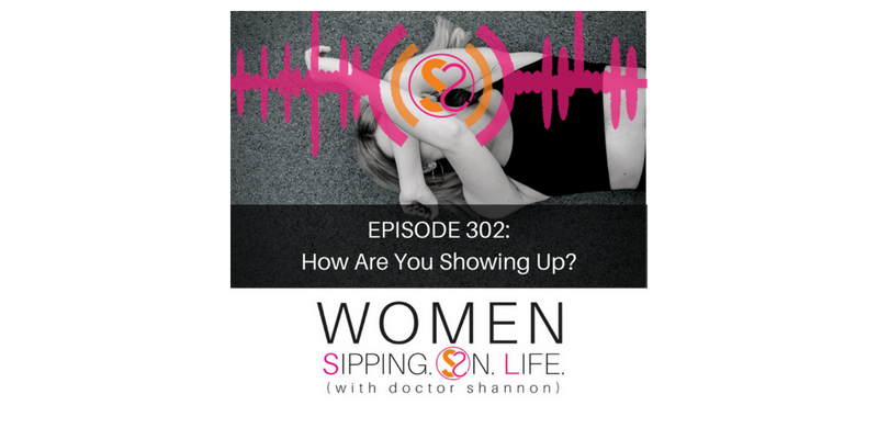 EPISODE 302: How Are You Showing Up?