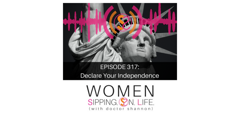 EPISODE 317: Declare Your Independence