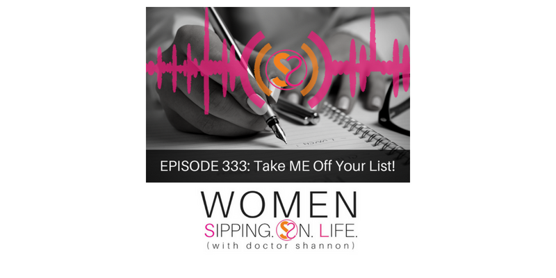 EPISODE 333: Take ME Off Your List!