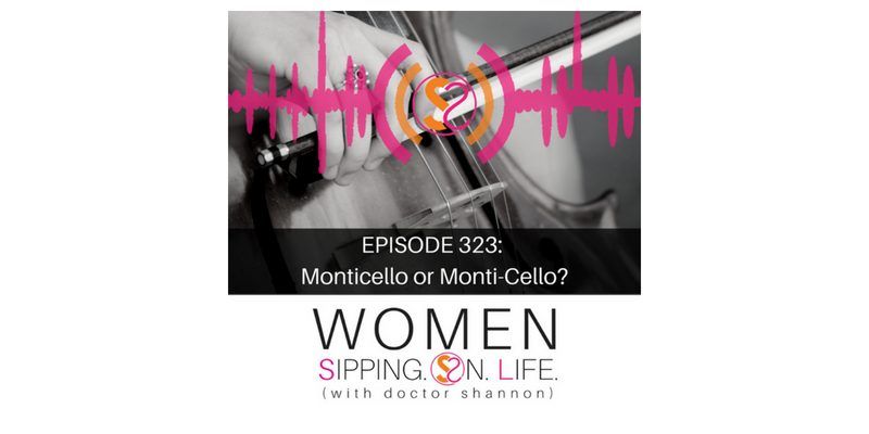 EPISODE 323: Monticello Or Monti-Cello?