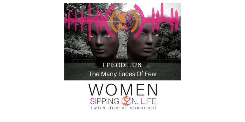 EPISODE 326: The Many Faces Of Fear