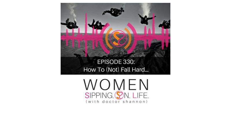 EPISODE 330: How To (Not) Fall Hard…