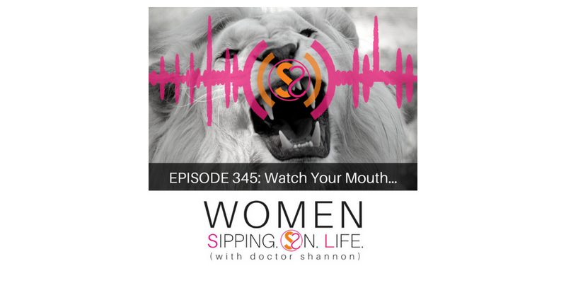 EPISODE 345: Watch Your Mouth…