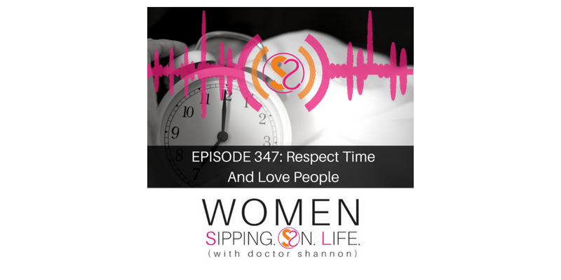 EPISODE 347: Respect Time And Love People