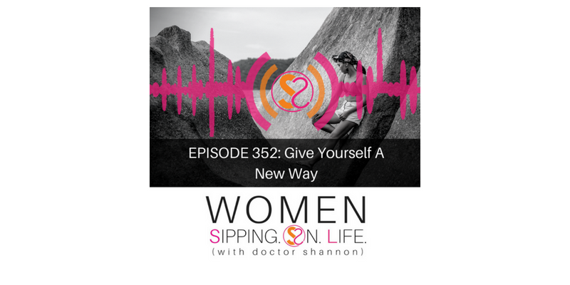 EPISODE 352: Give Yourself A New Way
