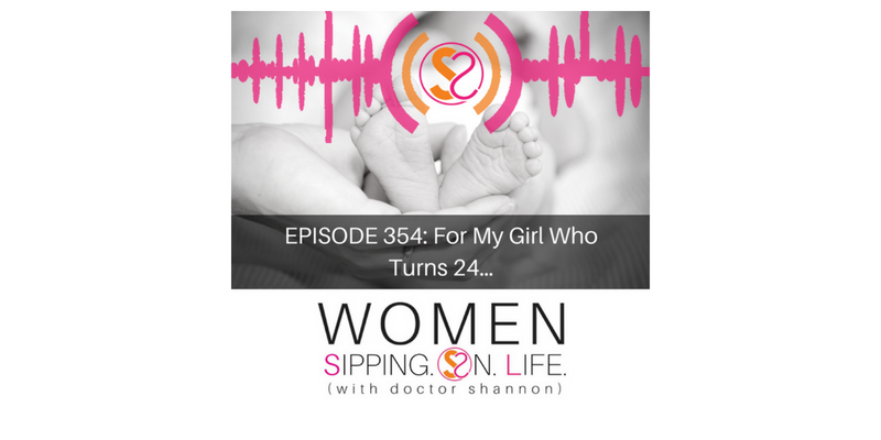 EPISODE 354: For My Girl Who Turns 24…