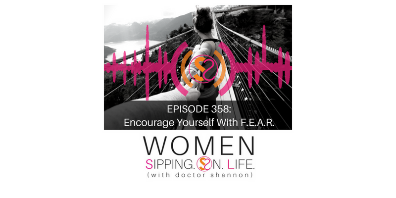 EPISODE 358: Encourage Yourself With F.E.A.R.