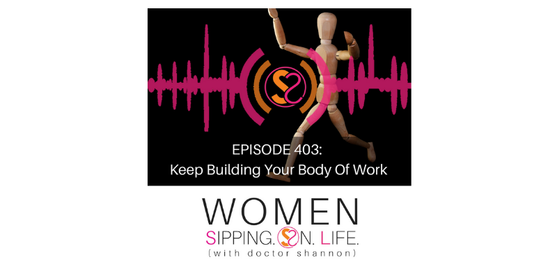 EPISODE 403: Keep Building Your Body Of Work