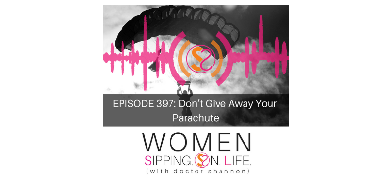 EPISODE 397: Don’t Give Away Your Parachute