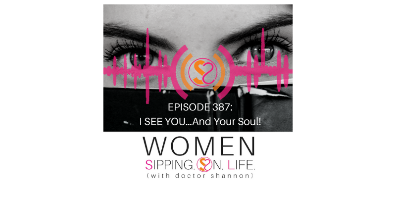 EPISODE 387: I SEE YOU…And Your Soul!