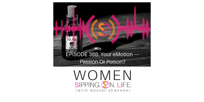 EPISODE 388: Your eMotion — Passion Or Poison?