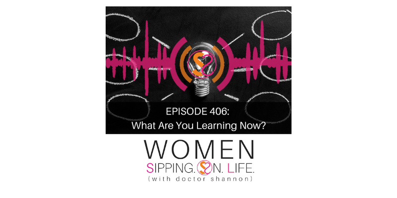 EPISODE 406: What Are You Learning Now?