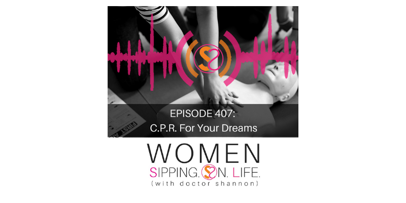 EPISODE 407: C.P.R. For Your Dreams