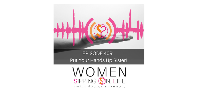 EPISODE 409: Put Your Hands Up Sister!