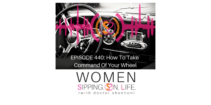 EPISODE 440: How To Take Command Of Your Wheel