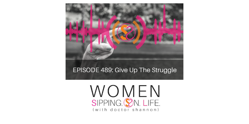 EPISODE 489: Give Up The Struggle