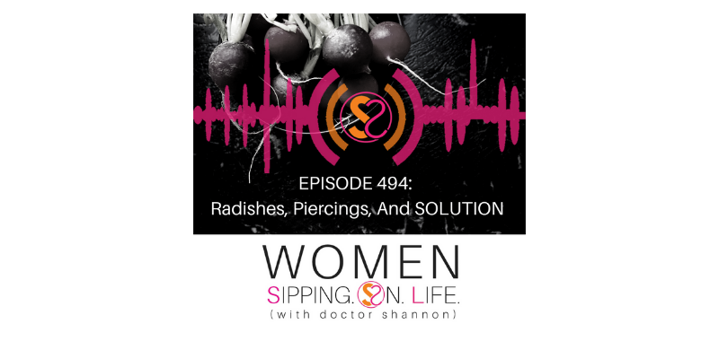 EPISODE 494: Radishes, Piercings, And SOLUTION