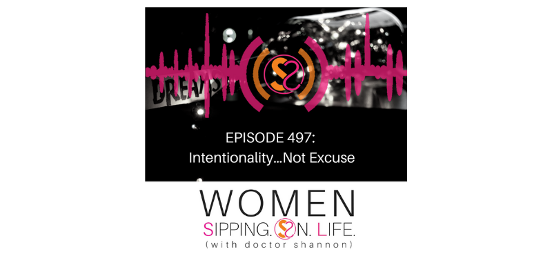 EPISODE 497: Intentionality…Not Excuse