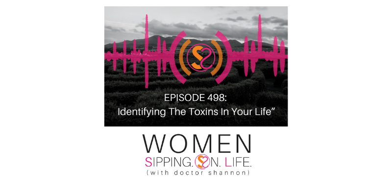 EPISODE 498: Identifying The Toxins In Your Life