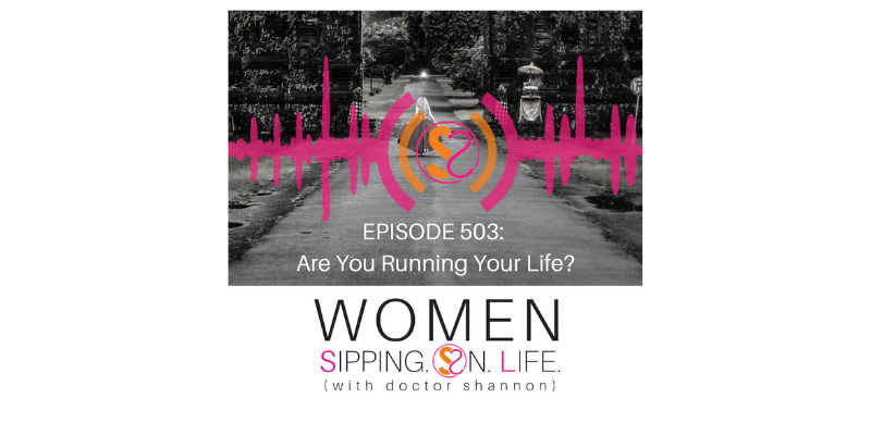 EPISODE 503: Are You Running Your Life?