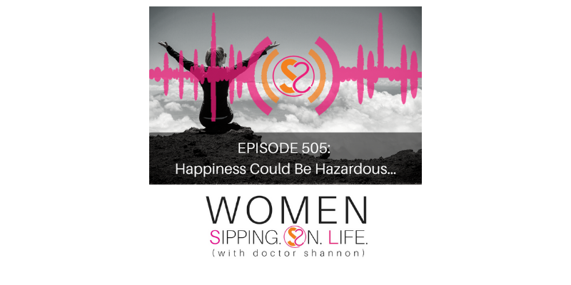 EPISODE 505: Happiness Could Be Hazardous…