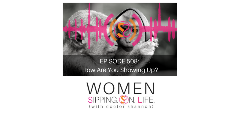 EPISODE 508: How Are You Showing Up?