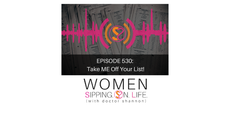 EPISODE 530: Take ME Off Your List!